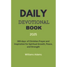 Daily Devotional Book 2025: 365 days of Christian Prayer and Inspiration for Spiritual Growth, Peace, and Strength