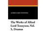 The Works of Alfred Lord Tennyson, Vol. 5, Dramas