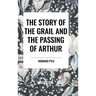 The Story of the Grail and the Passing of Arthur