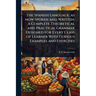 The Spanish Language, as now Spoken and Written; a Complete Theoretical and Practical Grammar Designed for Every Class of Learner With Copious Example