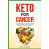 Keto for Cancer: A Practical Guide to a Healthful and Natural Approach to Stopping and Slowing Cancer Growth with Metabolic Recovery