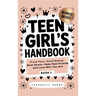 Teen Girl's Handbook - Book 1: Find Your Confidence, Beat Stress, Make Real Friends, and Love Who You Are