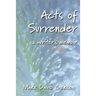 Acts of Surrender: A Writer's Memoir