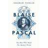 Blaise Pascal: The Man Who Made the Modern World