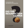 Did the Resurrection Happen?: A Conversation with Gary Habermas and Antony Flew