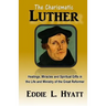 The Charismatic Luther: Healings, Miracles and Spiritual Gifts in the Life and Ministry of the Great Reformer