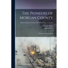 The Pioneers of Morgan County; Memoirs of Noah J. Major; v.5 no.5