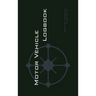 Motor Vehicle Logbook: An Easy-to-Use Logbook for Business and Private Motor Vehicle Use - Log Your Driving Like a Pro!