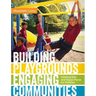 Building Playgrounds, Engaging Communities: Creating Safe and Happy Places for Children