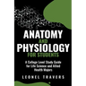 Anatomy and Physiology For Students: A College Level Study Guide for Life Science and Allied Health Majors