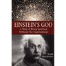 Einstein's God: A Way of Being Spiritual Without the Supernatural