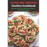 Gluten free Christmas Cookies Cookbook: Delicious and Festive Recipes for Gluten-Free Holiday Treats