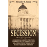 Secession: Considered as a Right in the States Composing the Late American Union and Justification of the Southern States in Exercising the Right