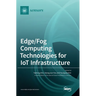 Edge/Fog Computing Technologies for IoT Infrastructure