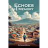 Echoes of Memory, Reflections on Love, Loss, and the Bonds that Endure