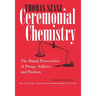 Ceremonial Chemistry: The Ritual Persecution of Drugs, Addicts, and Pushers