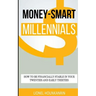 Money-Smart Millennials: How to Be Financially Stable in Your Twenties and Early Thirties