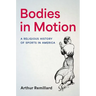 Bodies in Motion: A Religious History of Sports in America