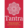 Tantra: Introduction Guide to Tantra Philosophy, Traditions and Practices