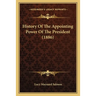 History Of The Appointing Power Of The President (1886)