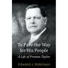 To Pave the Way for His People: A Life of Preston Taylor