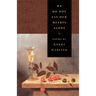 We Do Not Eat Our Hearts Alone: Poems