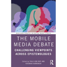 The Mobile Media Debate: Challenging Viewpoints Across Epistemologies