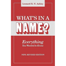 What's in a Name? Everything You Wanted to Know. New, Revised Edition (New Rev)