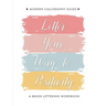 Letter Your Way to Positivity: A Brush Lettering Workbook Modern Calligraphy Guide