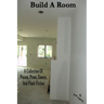 Build A Room: A Collection Of Poems, Prose, Essays, And Flash Fiction