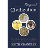 Beyond Civilization: The World's Four Great Streams of Civilization: Their Achievements, Their Differences and Their Future