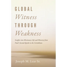 Global Witness Through Weakness: Insights Into Missionary Life and Ministry from Paul's Second Epistle to the Corinthians