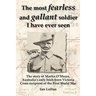 The Most Fearless and Gallant Soldier I Have Ever Seen