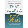 That Sucked. Now What?: How to Embrace the Joy in Chaos and Find Magic in the Mess
