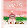 So Much to Celebrate: Entertaining the Ones You Love the Whole Year Through