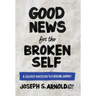 Good News for the Broken Self: A Sacred Invitation to a Healing Journey