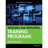 Designing and Developing Training Programs: Pfeiffer Essential Guides to Training Basics