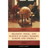 Religion, Magic, and Science in Early Modern Europe and America