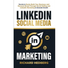 LinkedIn Social Media Marketing: Secrets to Easily Build Your Business and Personal Brand Through Social Selling and LinkedIn Marketing to Generate Gr