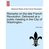 Remarks on the Late French Revolution. Delivered at a Public Meeting in the City of Washington.