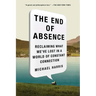 The End of Absence: Reclaiming What We've Lost in a World of Constant Connection