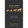 C. S. Lewis: Anti-Darwinist: A Careful Examination of the Development of His Views on Darwinism