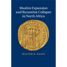 Muslim Expansion and Byzantine Collapse in North Africa