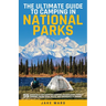 The Ultimate Guide to Camping in National Parks: 59 Essentials for Campfire Cooking, Backpacking, Family Camping, Hiking Gear, and Emergency Planning