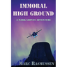 Immoral High Ground: A Mark Groves Adventure
