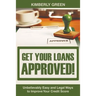 Get Your Loans Approved!: Unbelievably Easy and Legal Ways to Improve Your Credit Score