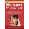 Remember Who You Are: How to Find Meaning and Purpose, Reclaim Your Passion For Life, and Unlock Hidden Treasures of Self-Confidence & Self-Love