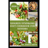 Sjogren Syndrome Diet Cookbook for Seniors: Healthy and Delicious Recipes to Prevent and Reverse This Inflammatory Disease in Older Adults