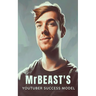 MrBeast and The YouTuber Success Model: Strategies, Creativity, and Insights for becoming a Successful YouTube Influencer