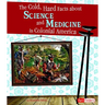 The Cold, Hard Facts about Science and Medicine in Colonial America